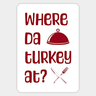 Where da turkey at? Magnet